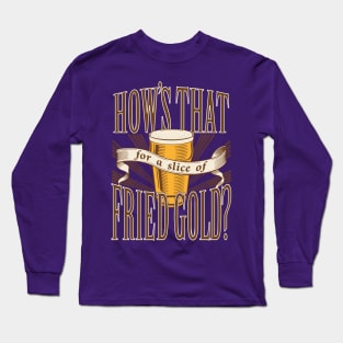 Fried Gold Long Sleeve T-Shirt